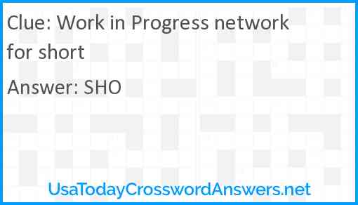 Work in Progress network for short crossword clue