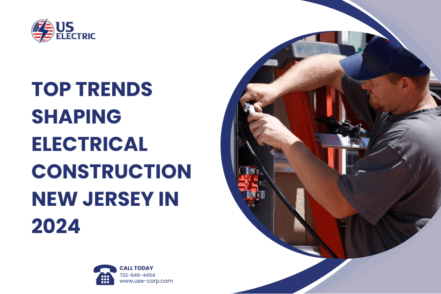 Top Trends Shaping Electrical Construction New Jersey in 2024