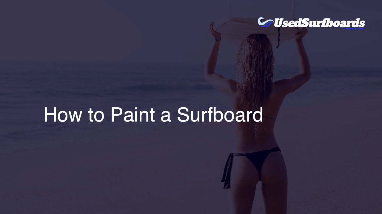 How to Paint a Surfboard Used Surfboards