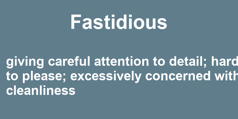 Fastidious in a Sentence 33 Real Example Sentences