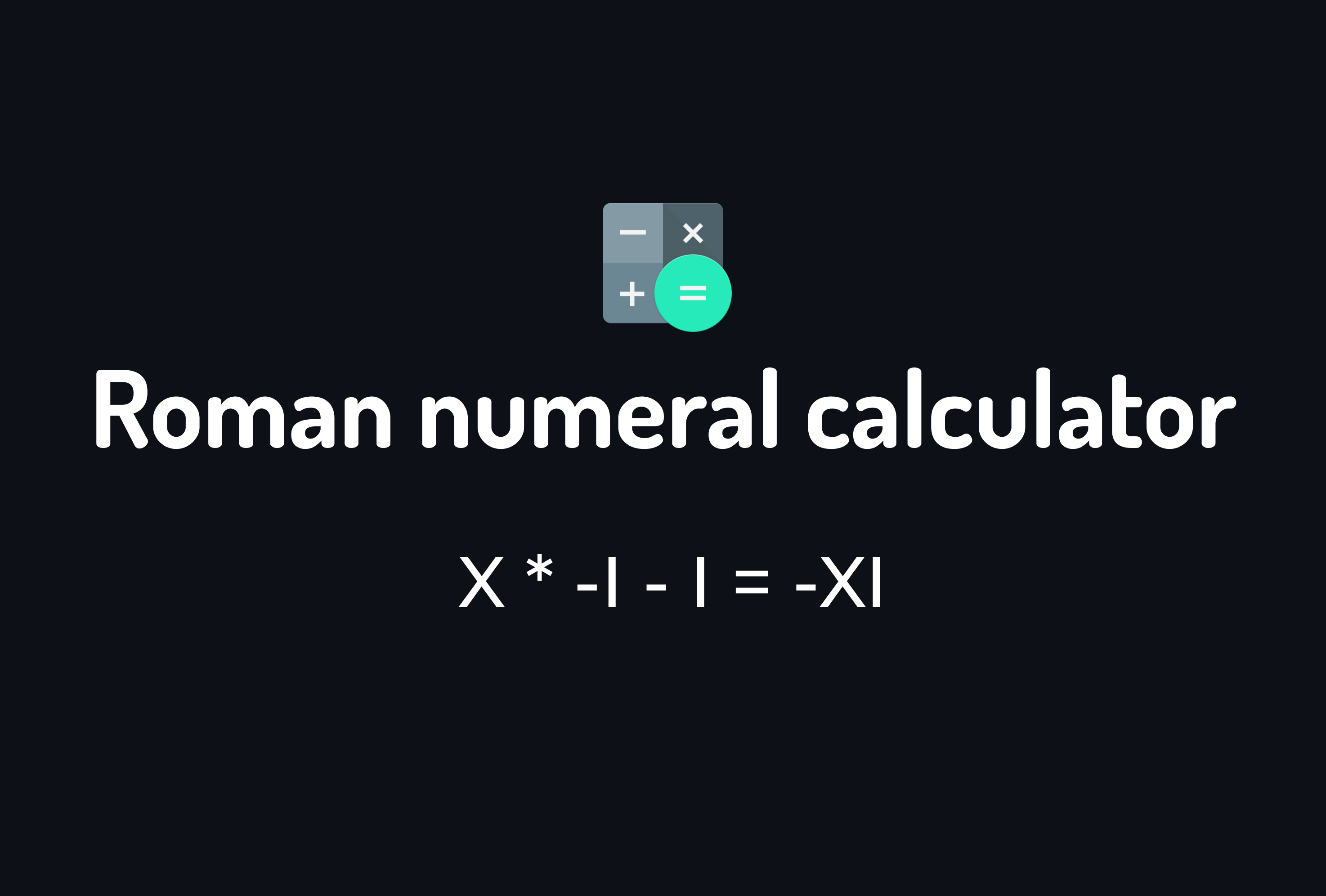 GitHub EVysotskiy/RomanNumeralCalculator   Roman numeral calculator