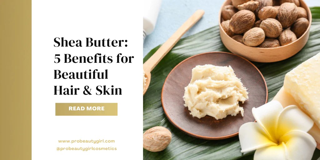 Benefits of Shea Butter for Skin and Hair