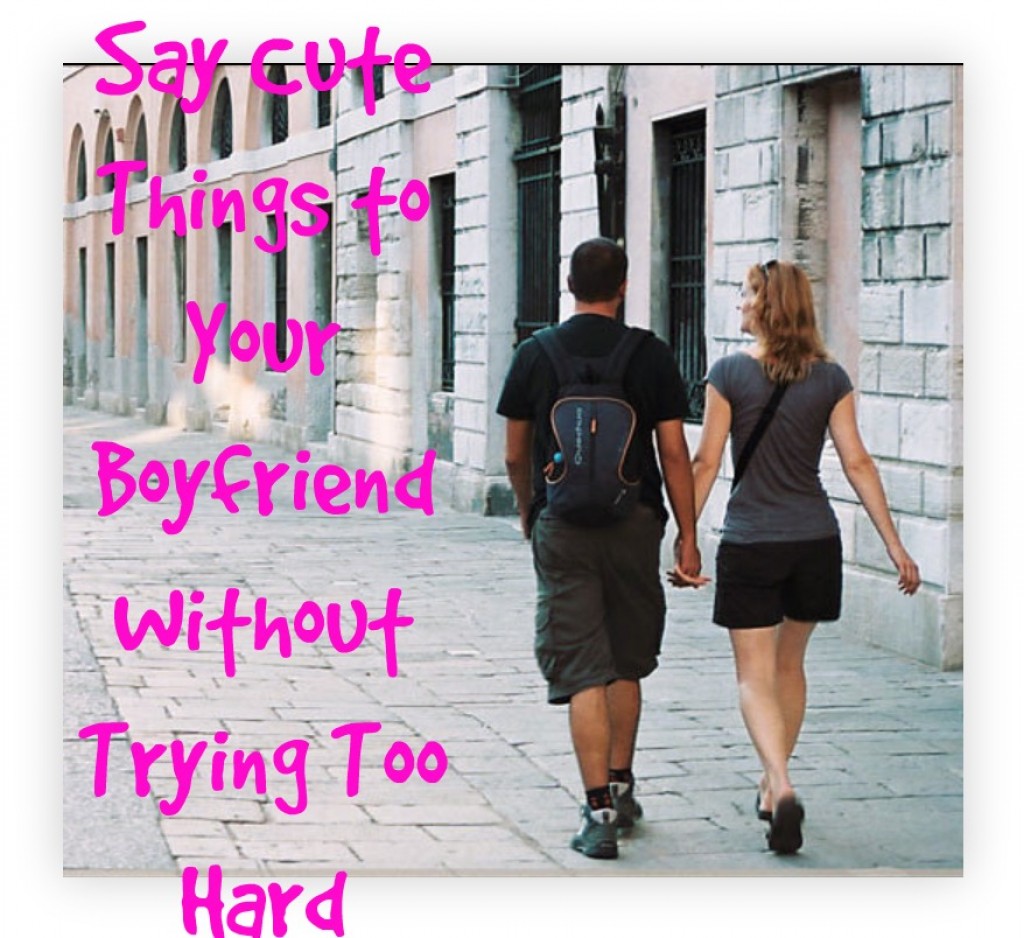 How to Say Cute Things to Your Boyfriend Without Trying Too Hard Words