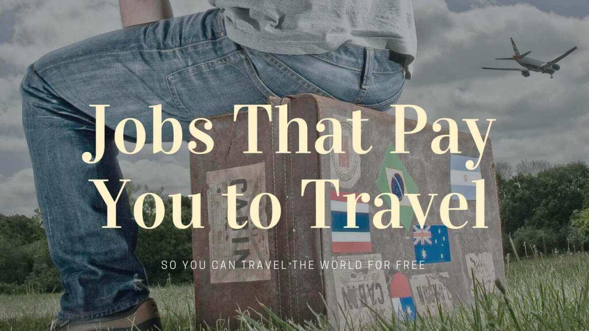 Jobs That Pay You to Travel HubPages