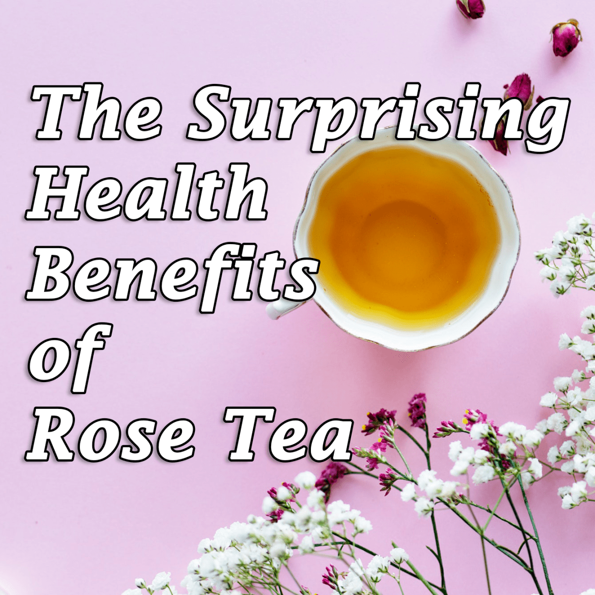 The Surprising Health Benefits of Rose Tea CalorieBee