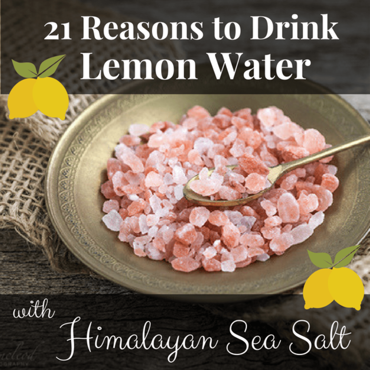 21 Reasons to Drink Lemon Water With Himalayan Sea Salt CalorieBee