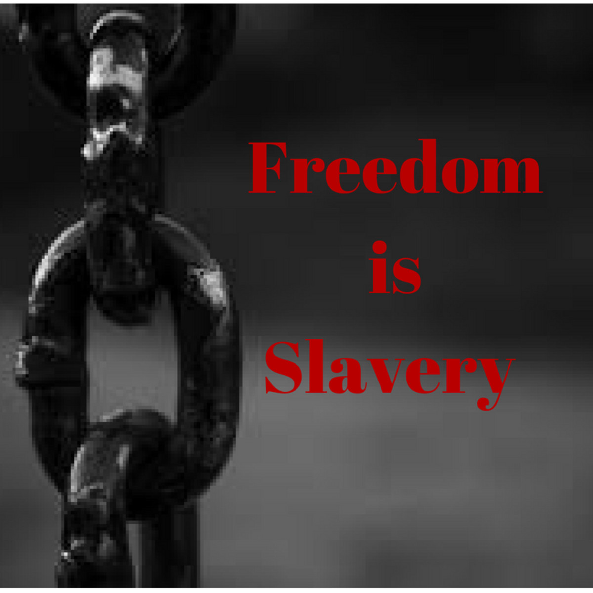 Why Did Orwell Choose Freedom Is Slavery, Instead of Slavery Is Freedom
