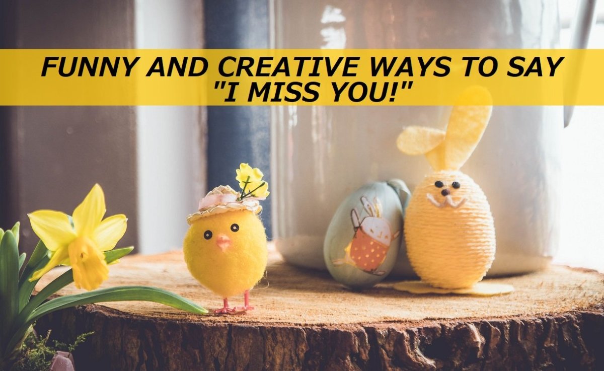 100+ Funny and Creative Ways to Say "I Miss You!" PairedLife