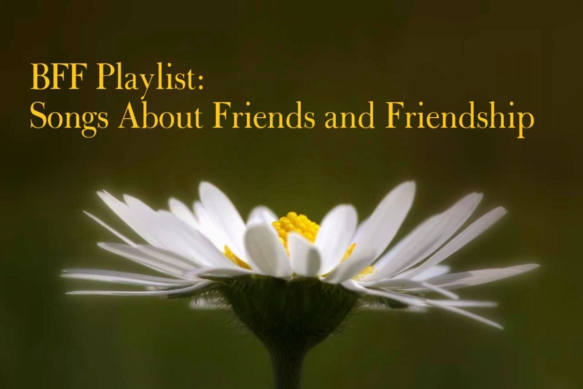 BFF Playlist 46 Popular Songs About Best Friends and Friendship