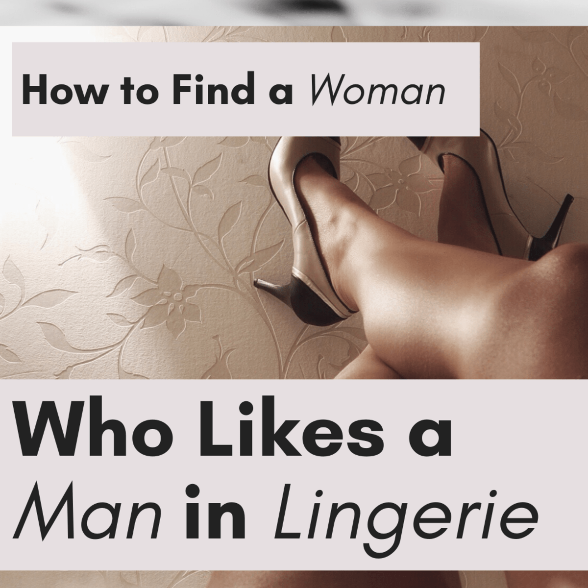 How to Find Women Who Like Men in Lingerie Bellatory