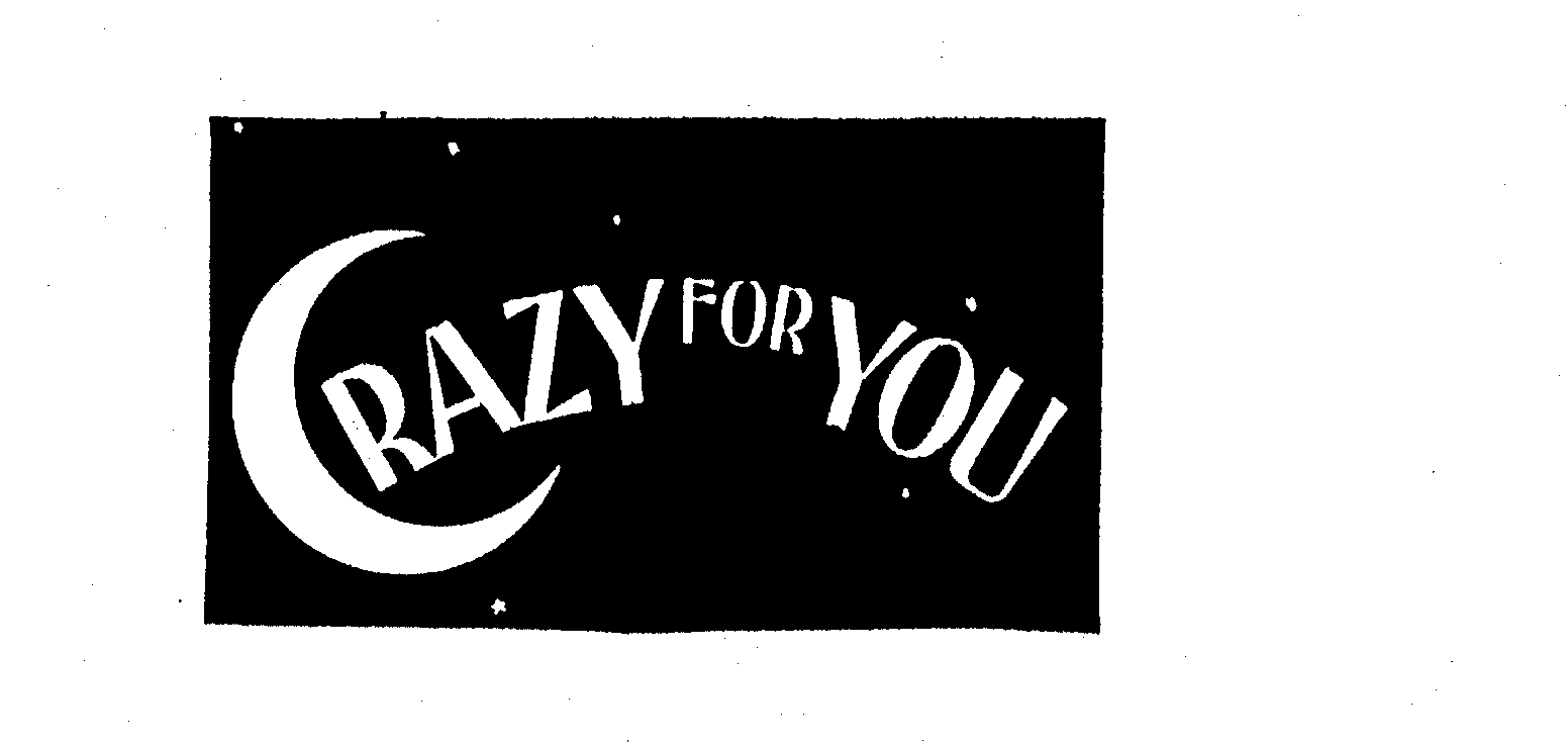 CRAZY FOR YOU Crazy For You Enterprises Trademark Registration