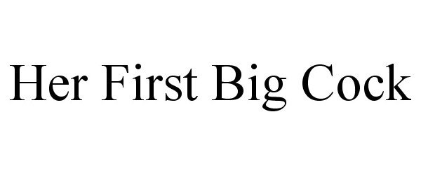 HER FIRST BIG COCK - Net Transactions, L.L.C. Trademark Registration