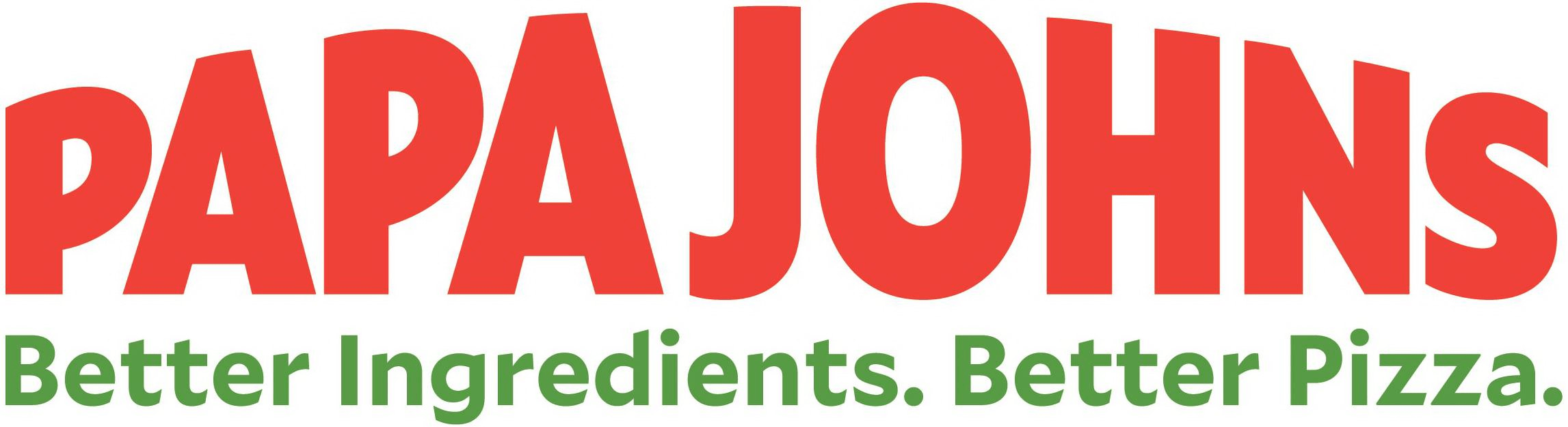 PAPA JOHNS BETTER INGREDIENTS. BETTER PIZZA. Papa John's