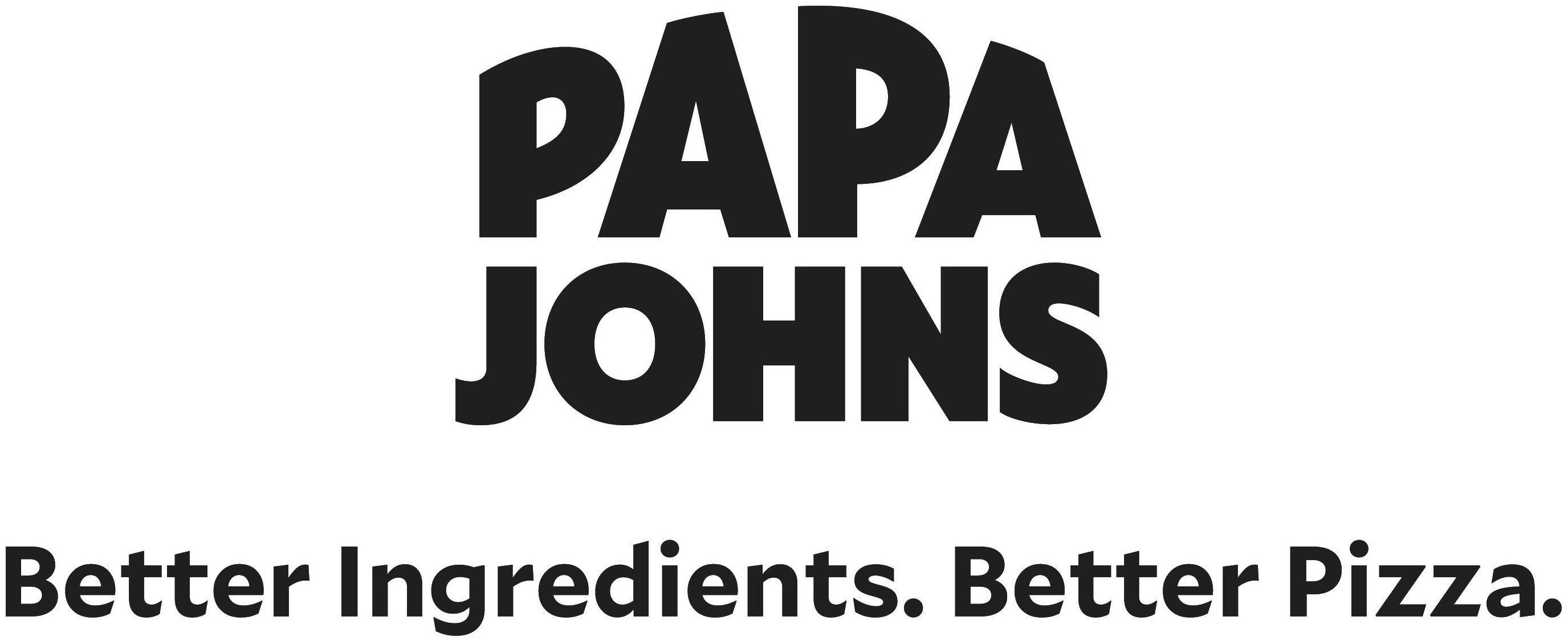 PAPA JOHNS BETTER INGREDIENTS. BETTER PIZZA. Papa John's