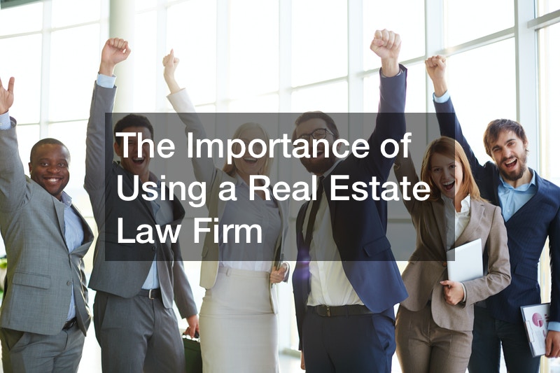 The Importance of Using a Real Estate Law Firm USS Constitutions