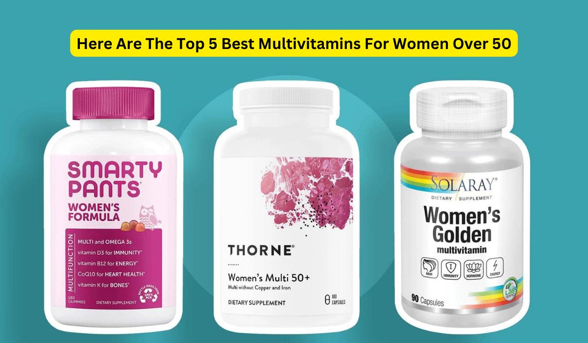 Here Are The Top 5 Best Multivitamins For Women Over 50