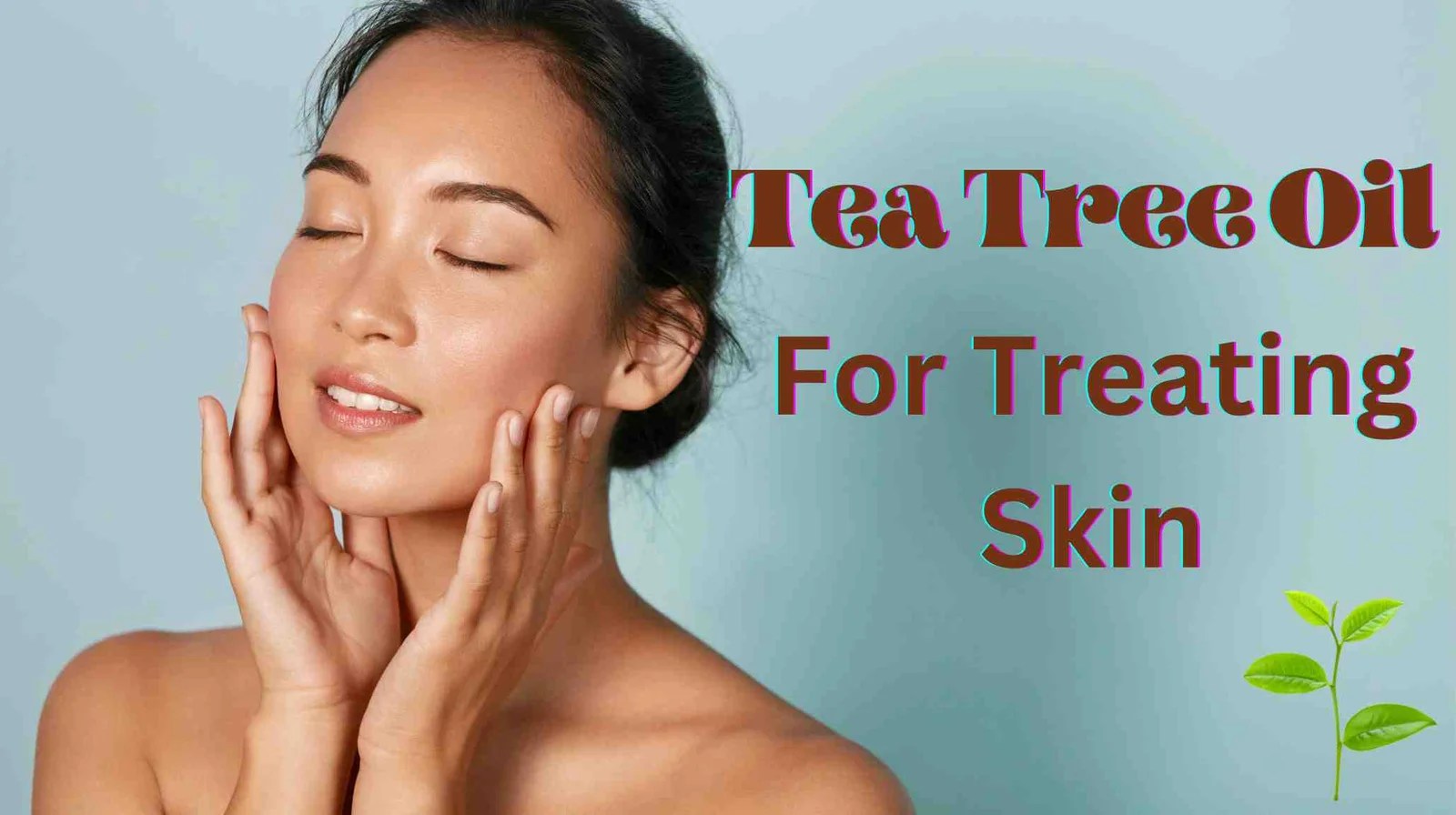 Incredible Power of Tea Tree Oil for Treating Skin Conditions