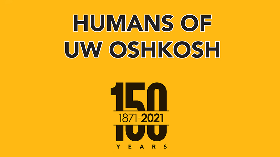 Humans Of Uw Oshkosh Project Amplifies University Voices For The 150Th - Uw Oshkosh Today University Of Wisconsin Oshkosh