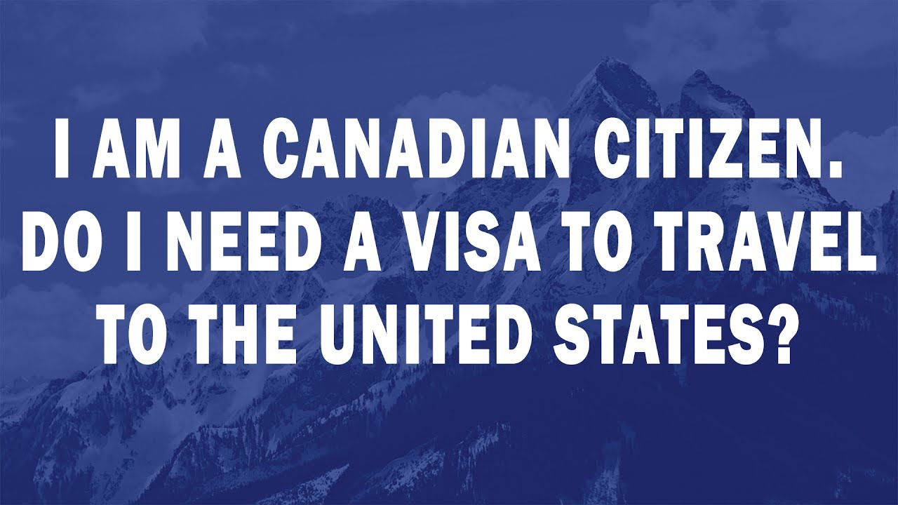 I am a Canadian citizen Do I need a visa to travel to the United States