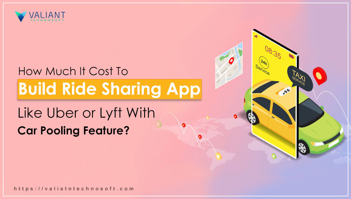 Cost to Build Ride Sharing App Like Uber or Lyft with Car Pooling