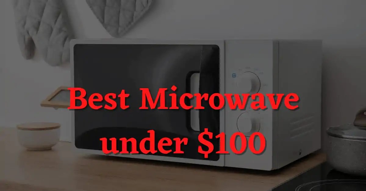 5 Best Microwaves Under 100 [Top Rated] In 2022