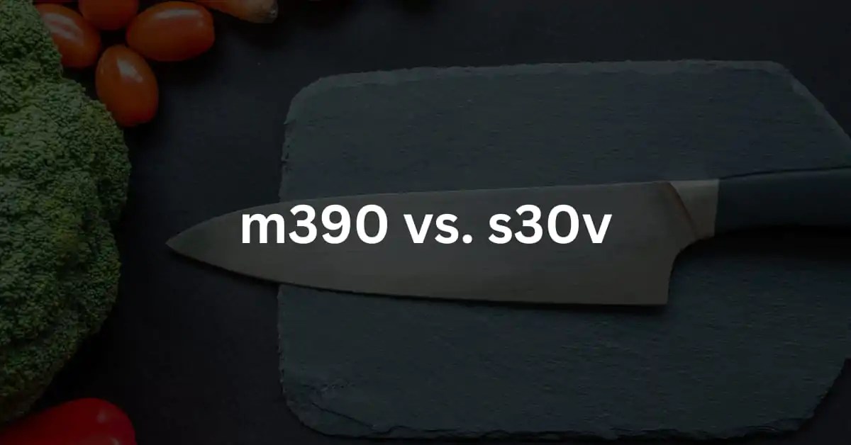 M390 Vs. S30V Knife Comparison With [Pros & Cons]