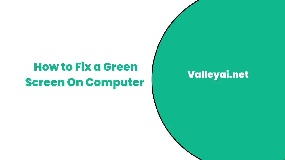 How to Fix a Green Screen On Computer Error 8 Easy Steps Valley Ai