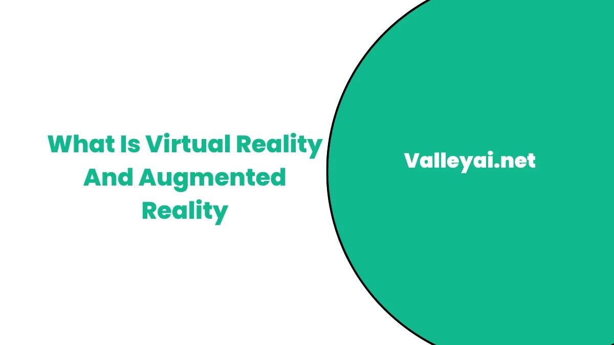 What Is Virtual Reality And Augmented Reality Valley Ai