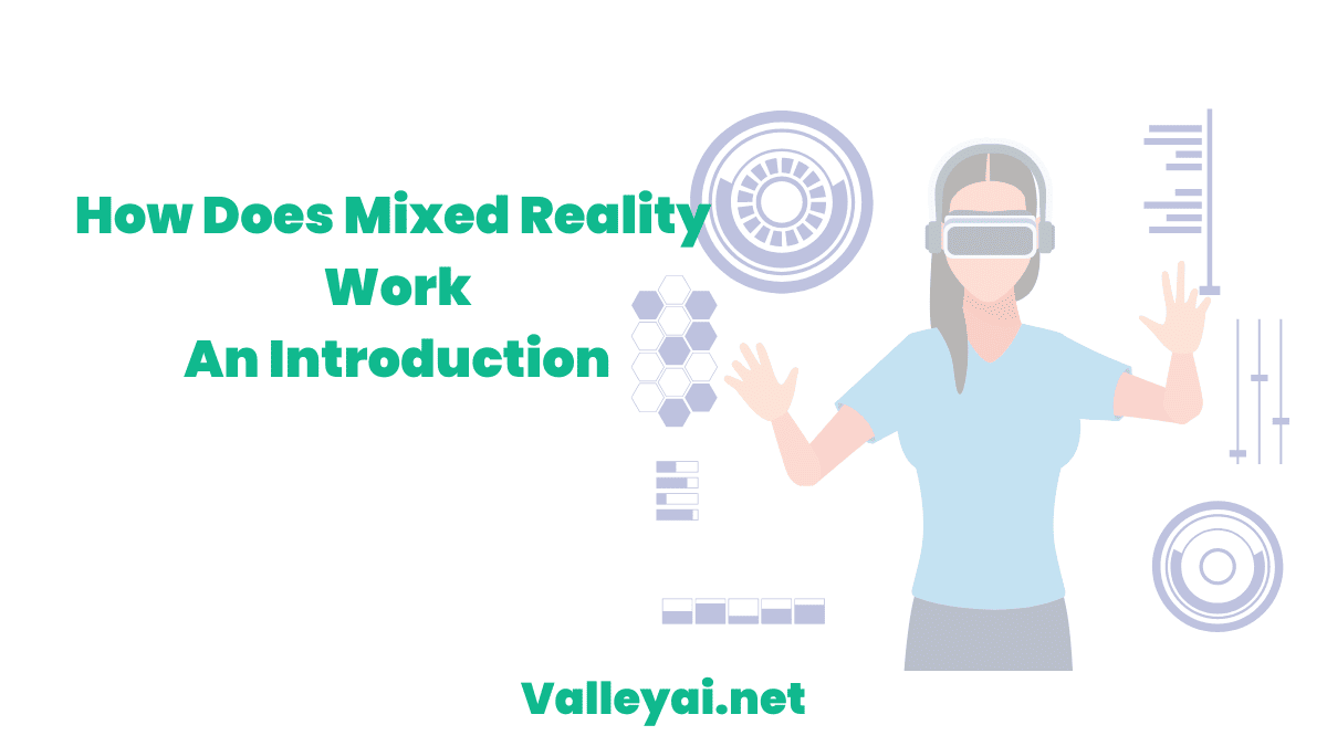 How Does Mixed Reality Work An Introduction Valley Ai