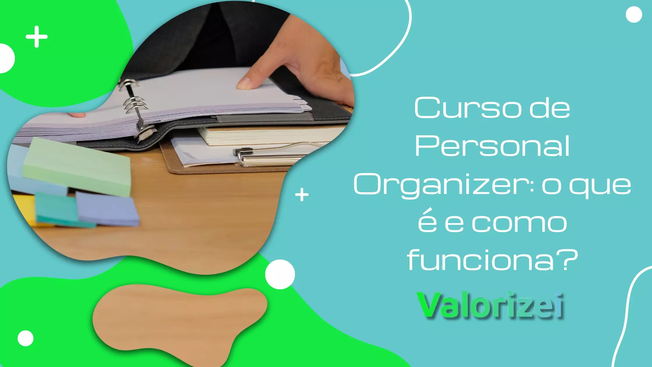 Curso de Personal Organizer o que é e como funciona? Valorizei