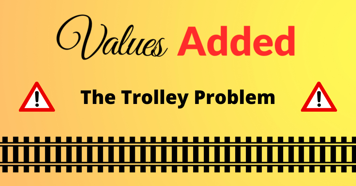 The Trolley Problem Values Added