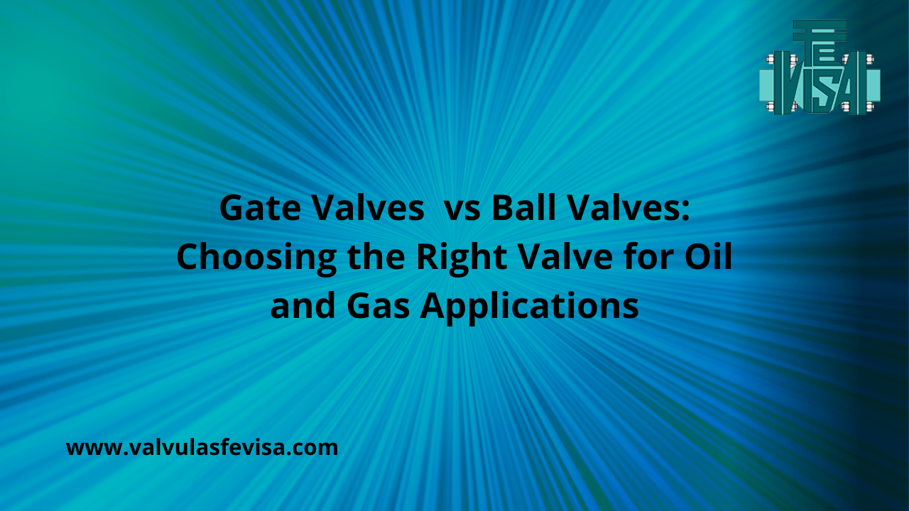 Gate vs Ball Valves Choosing for Oil & Gas Industries