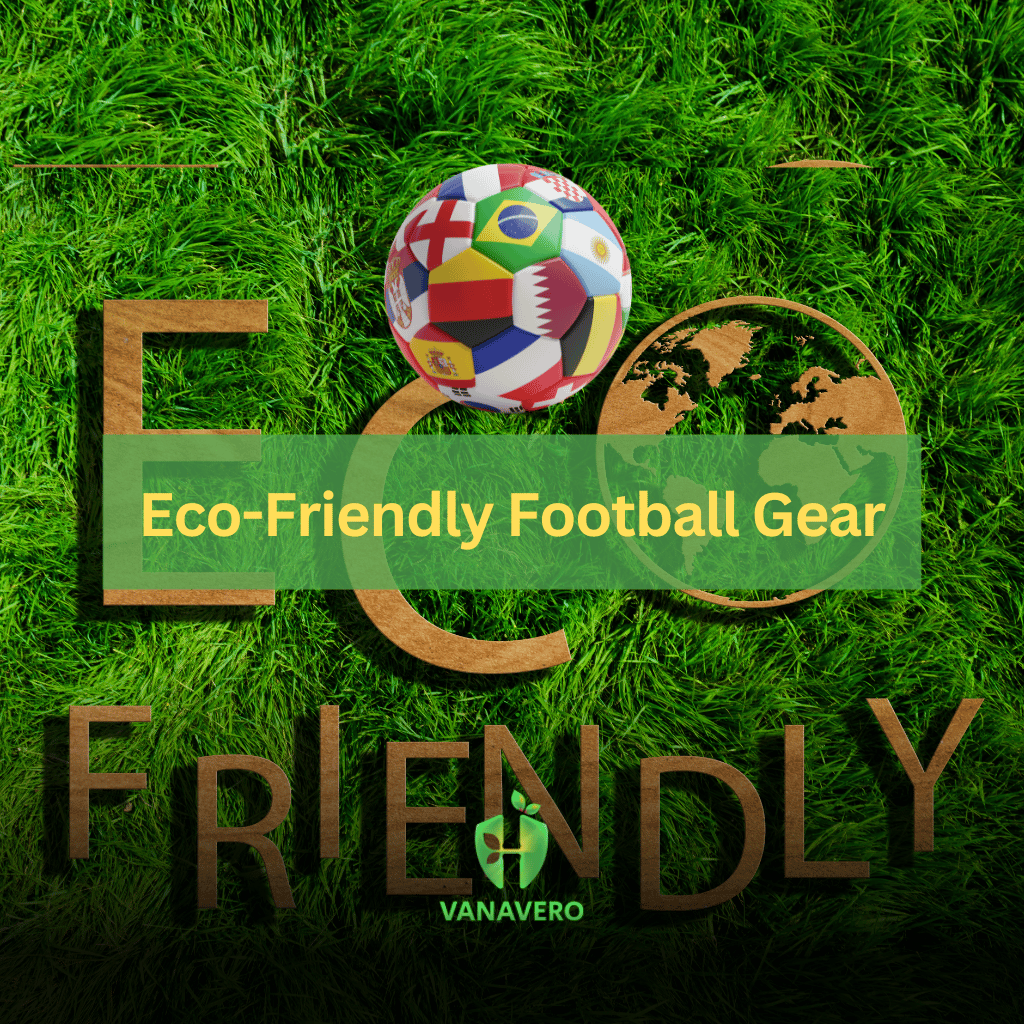 EcoFriendly Football Gear The Future of the Sport Vanavero