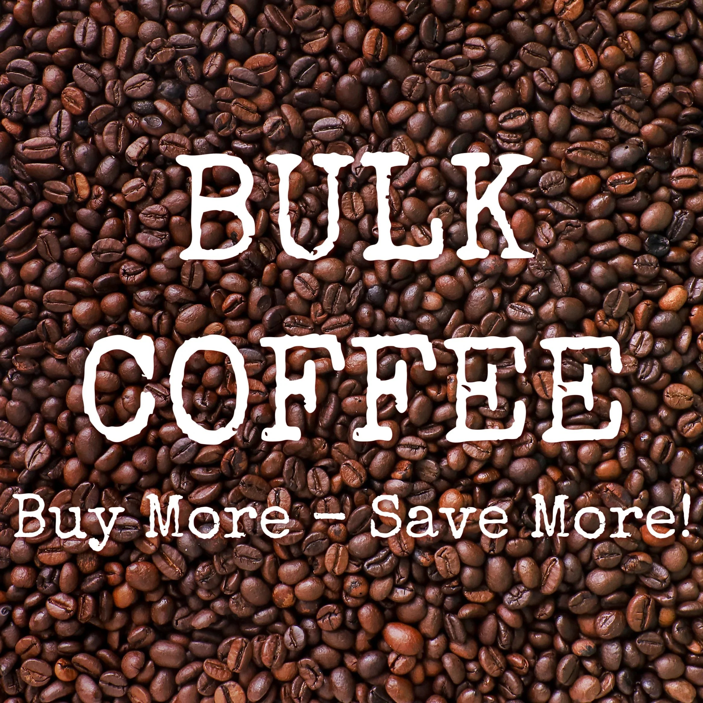 COFFEE IN BULK Buy more save more! Van Buren Coffee Company