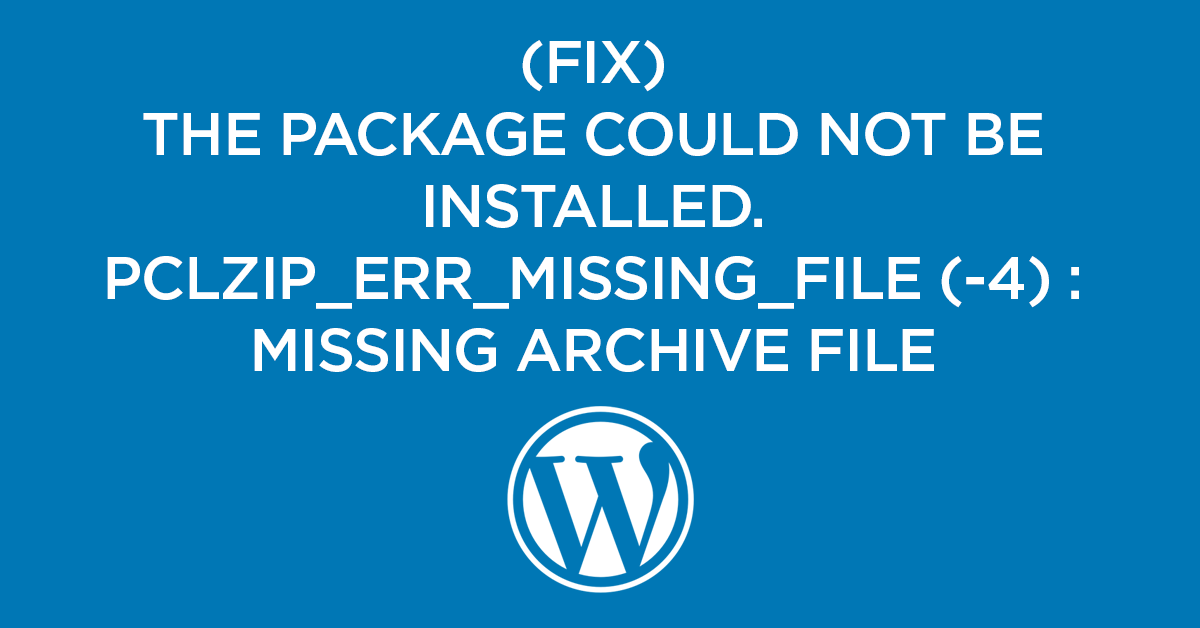 Fix the WordPress Error "Update failed The package could not be