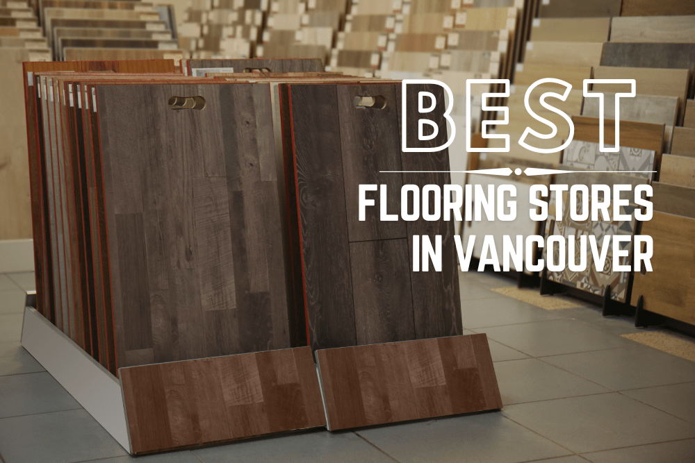 The 5 Best Flooring Stores in Vancouver [2024]