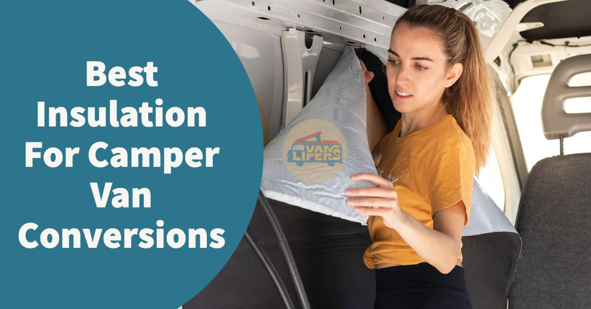 Best Insulation For Camper Van Conversions Vanlifers
