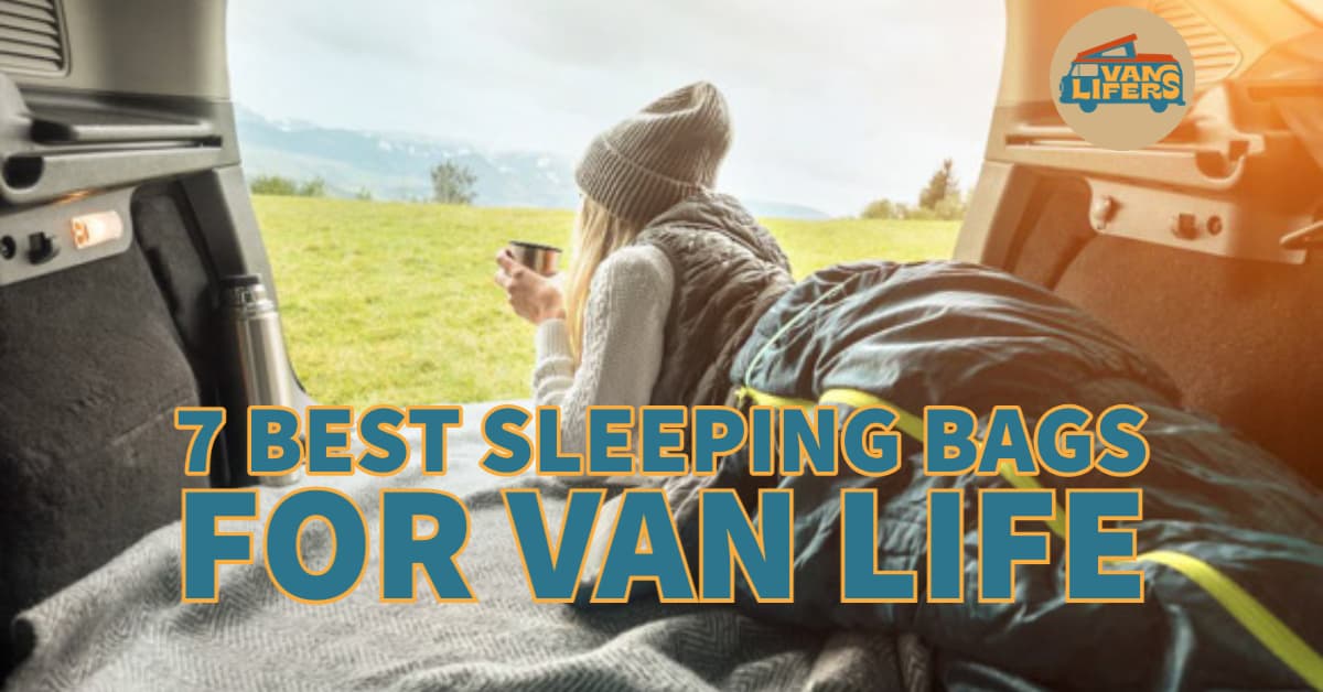 7 Best Sleeping Bags For Van Life Vanlifers