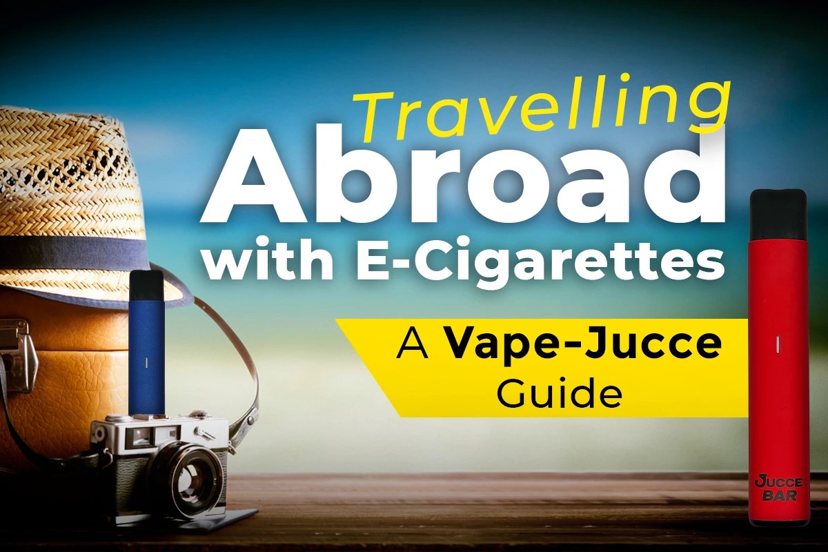 Travelling Abroad with ECigarettes A Guide Vape Jucce UK