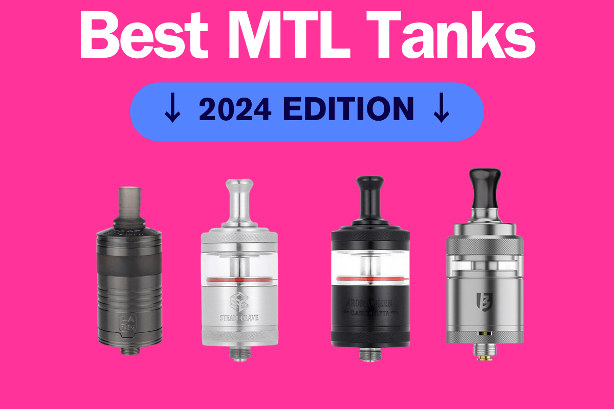 Best MTL Tanks 2024 My 1 Picks For Mouth To Lung Tanks