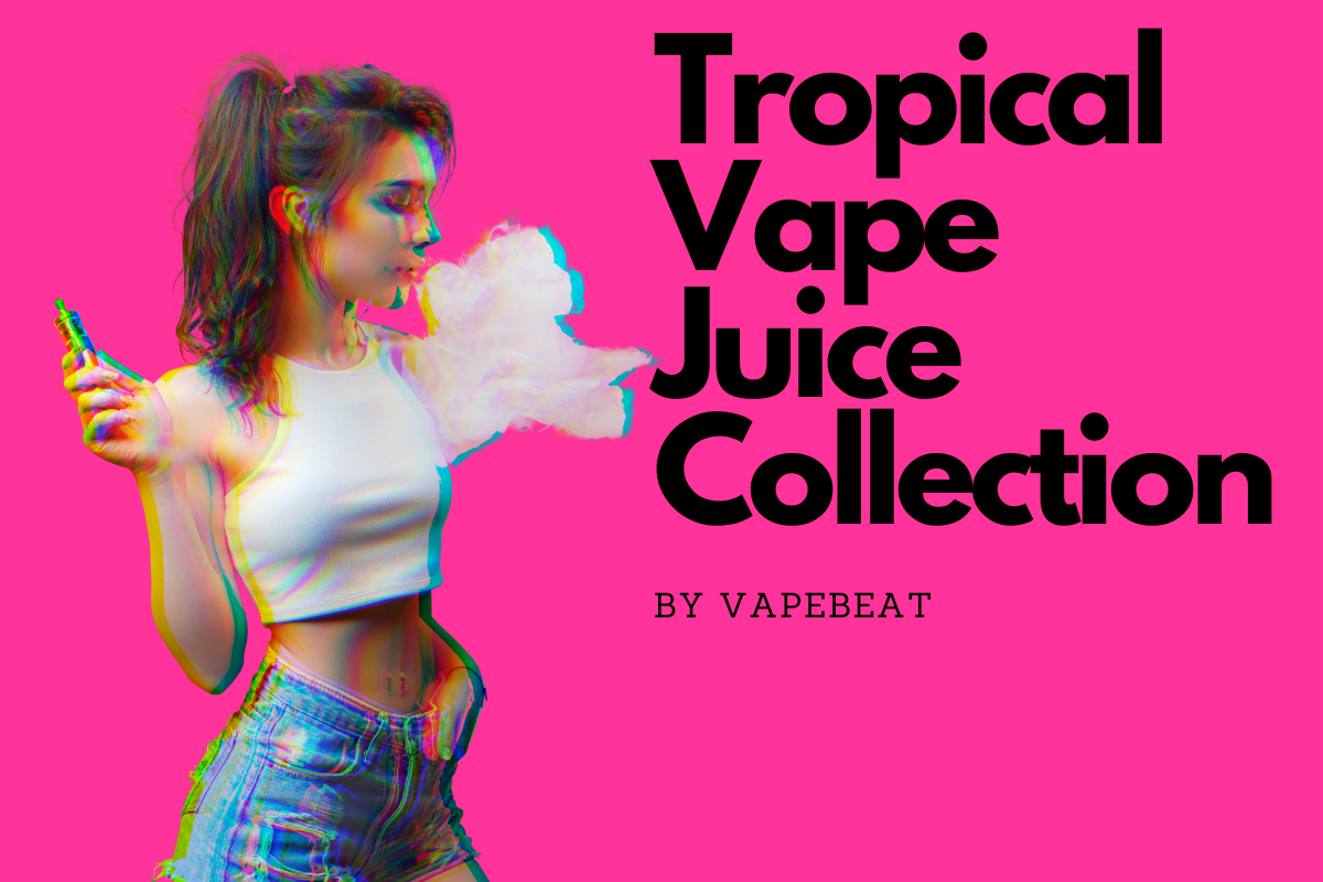 Best Tropical Vape Juice Flavors & Brands [2024] Our 1 Picks