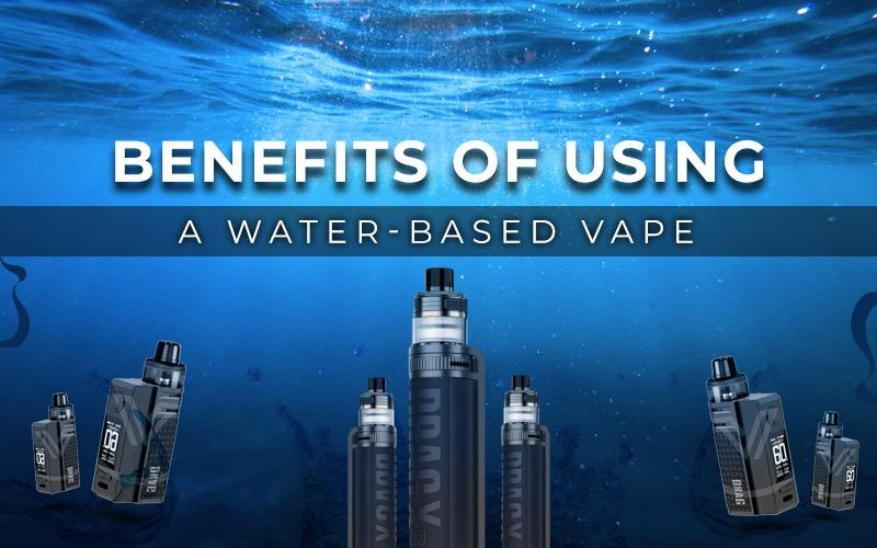 What Are the Benefits of Using a WaterBased Vape? Vapes Direct Pk