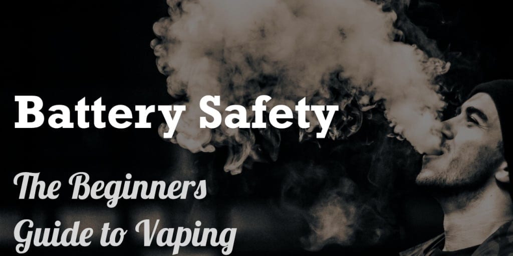 Battery Safety The Ultimate Guide to Vaping Safely