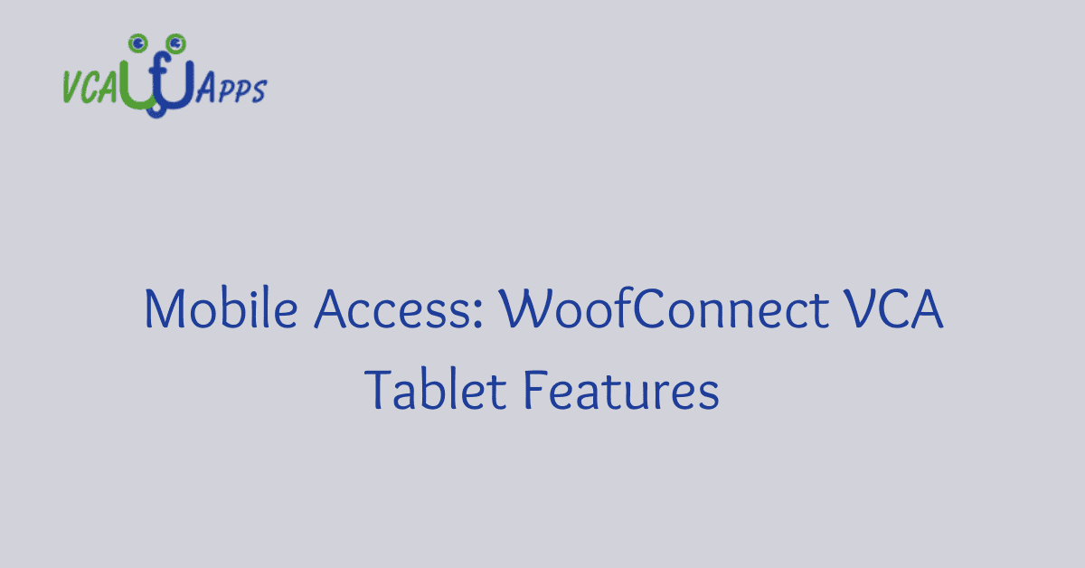 Mobile Access WoofConnect VCA Tablet Features