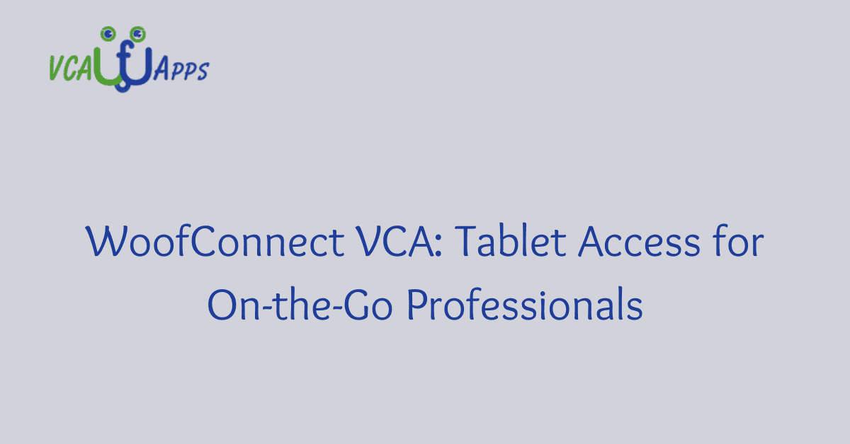 WoofConnect VCA Tablet Access for OntheGo Professionals