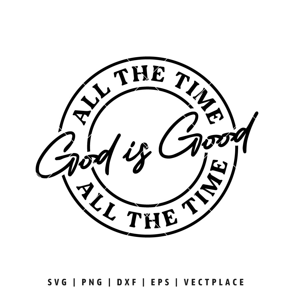 God is Good All The Time SVG Vectplace