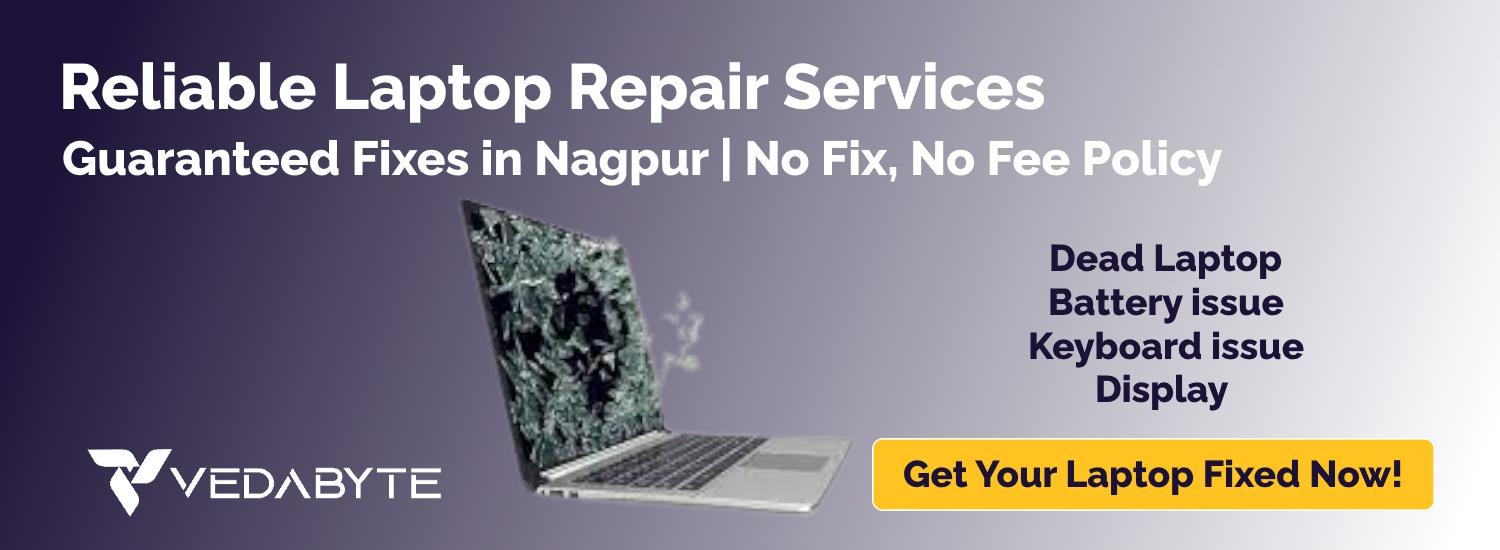 Guaranteed Laptop Repair Nagpur No Fix, No Fee Vedabyte