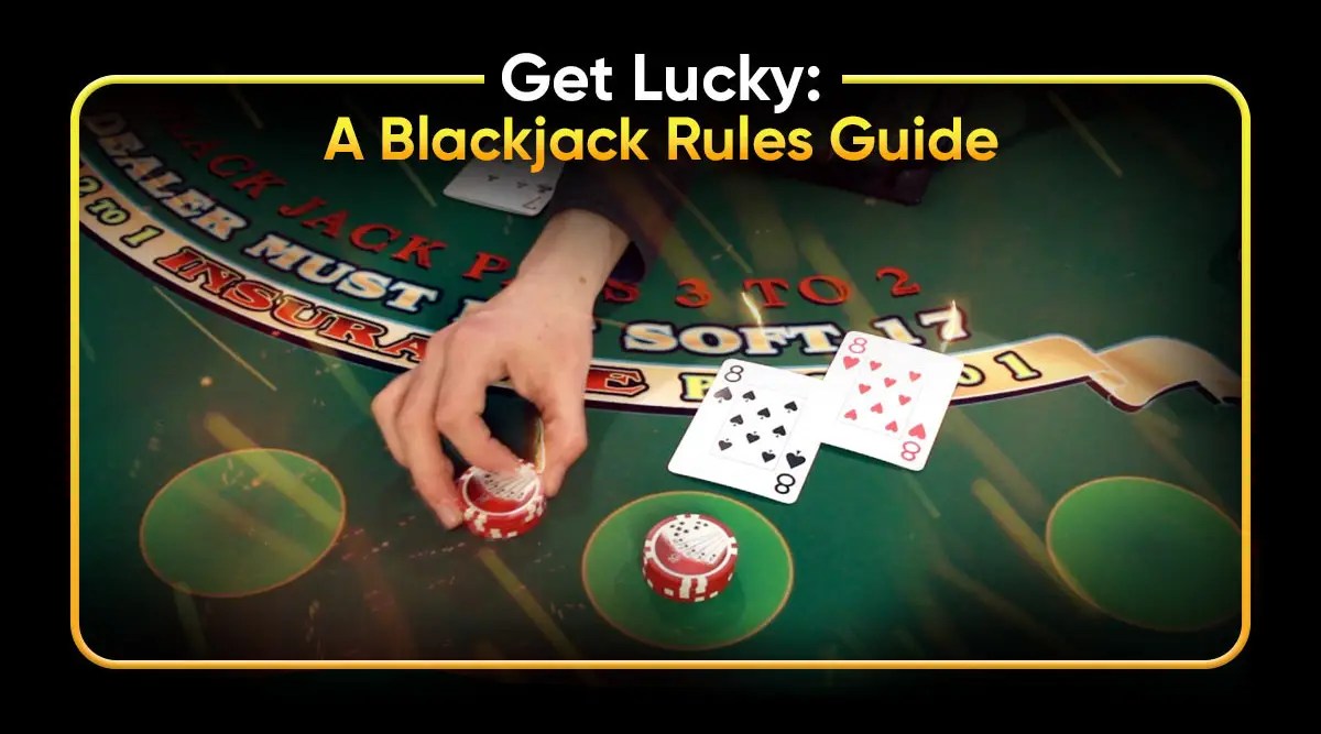 Get Lucky A Blackjack Rules Guide