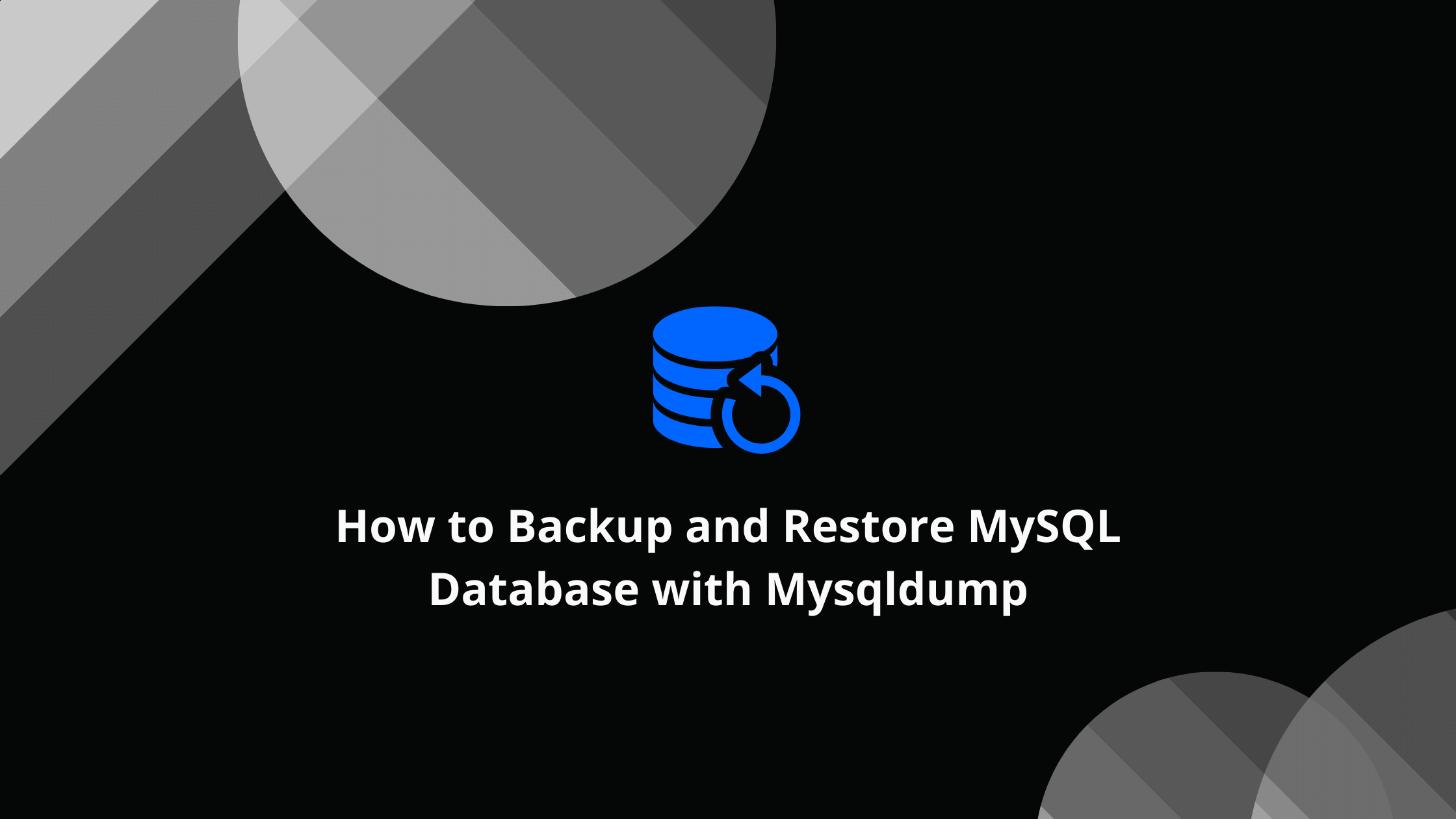 How to Backup and Restore MySQL Database with Mysqldump
