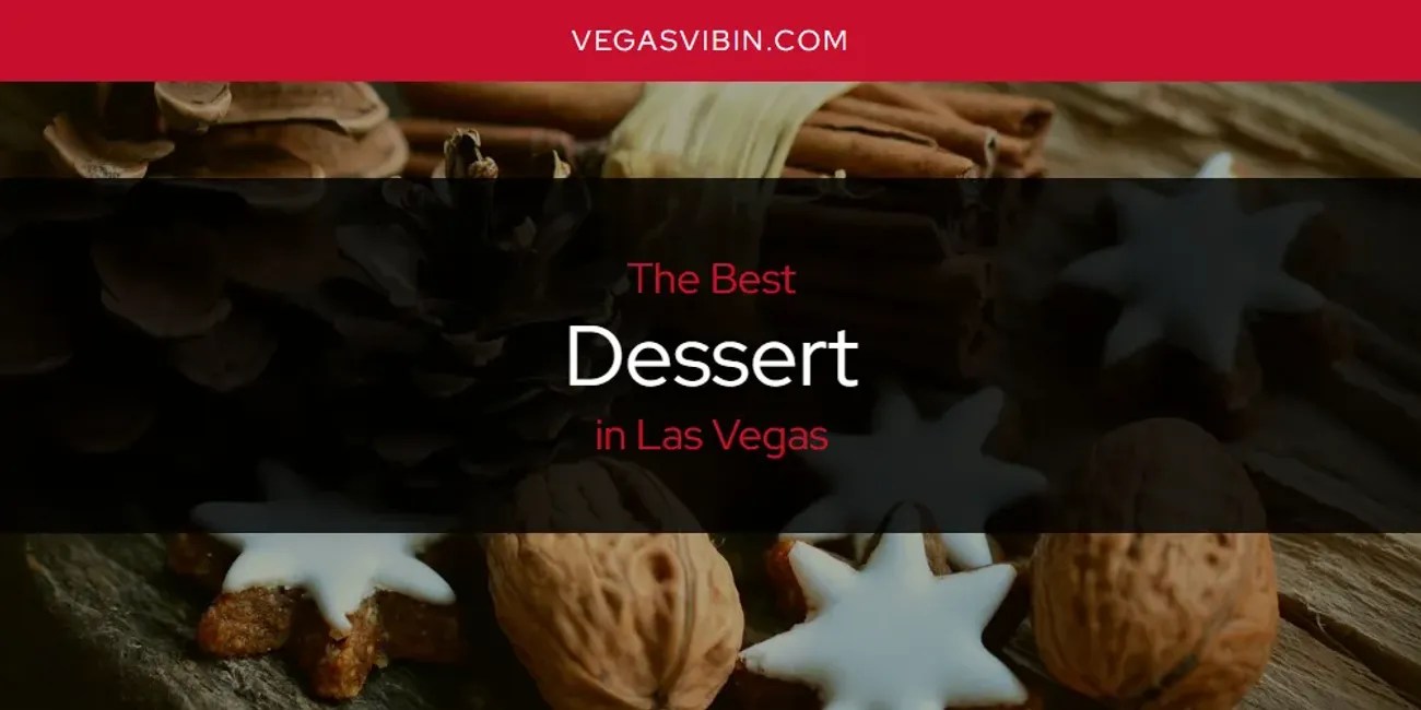 Best Dessert in Las Vegas? Here's the Top 6 VegasVibin'